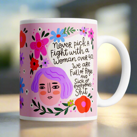 Never Pick a Fight With a Woman Over 40 Menopausal Mug