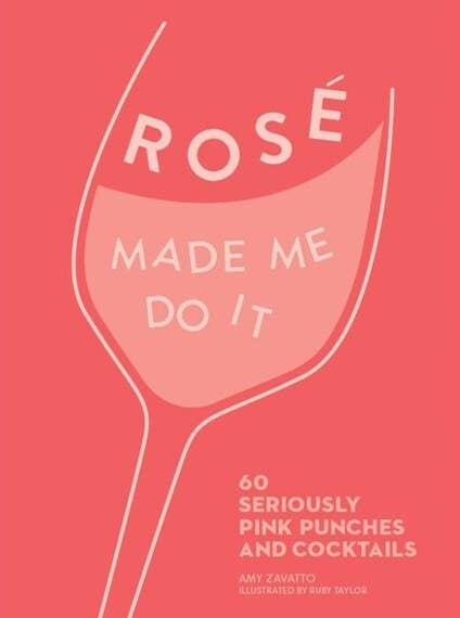 Rose Made Me Do It: 60 Perfectly Pink Punches and Cocktails